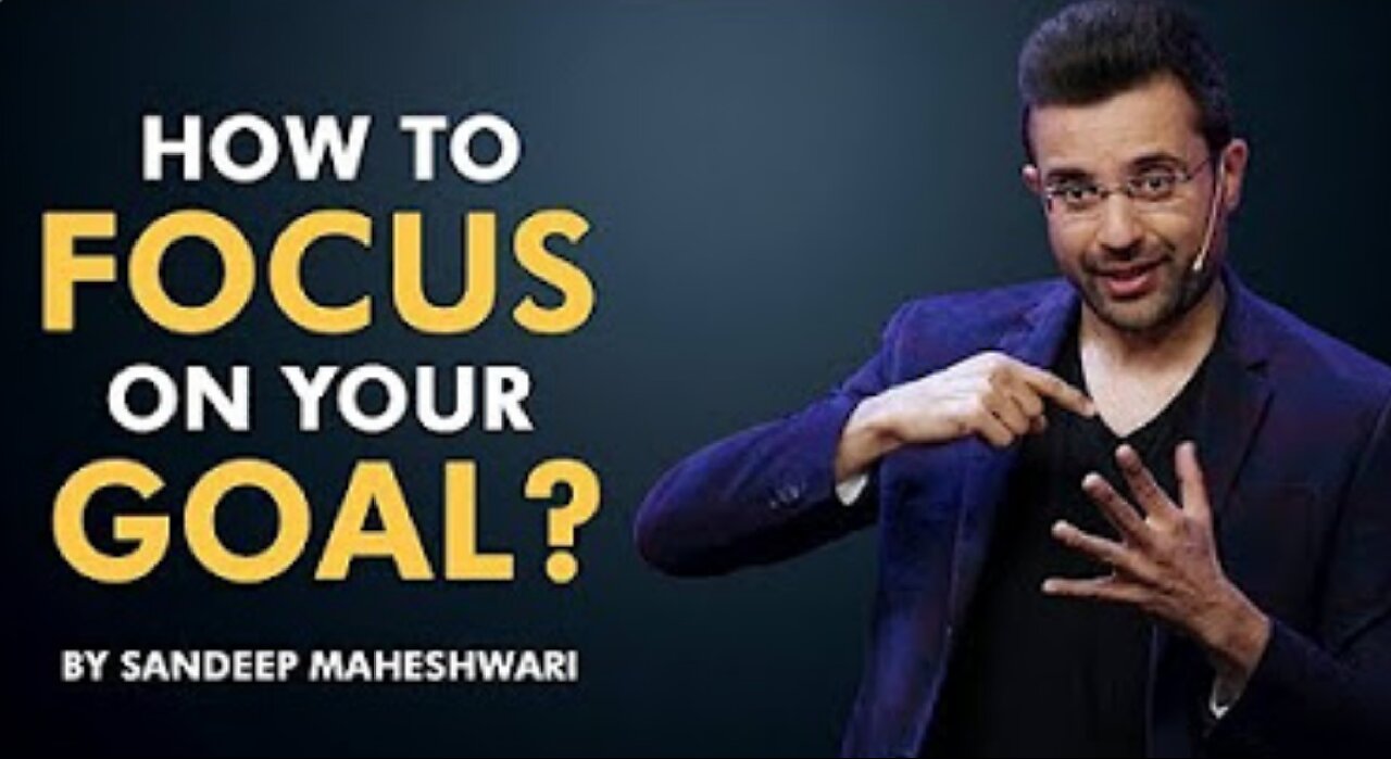 How to focus on Goals/ Sandeep Maheshwari