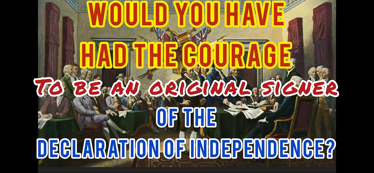 Would You Have Had the Courage to Sign the Original Declaration of Independence?