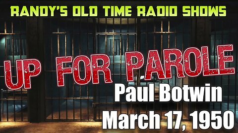 Up For Parole Paul Botwin March 17, 1950