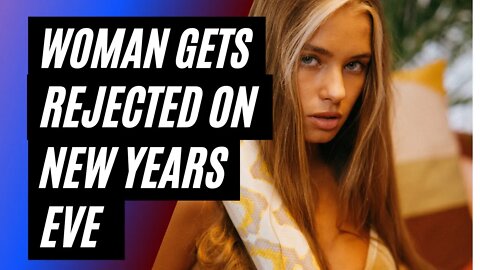 Desperate Woman Gets Rejected On New Years Eve