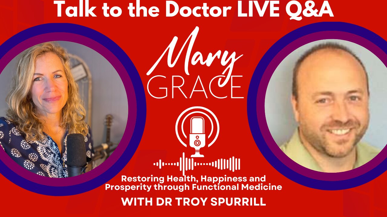 MARY GRACE: Ask the Doctor LIVE Q&A with Dr Troy Spurrill Functional Medicine Specialist (REPLAY)