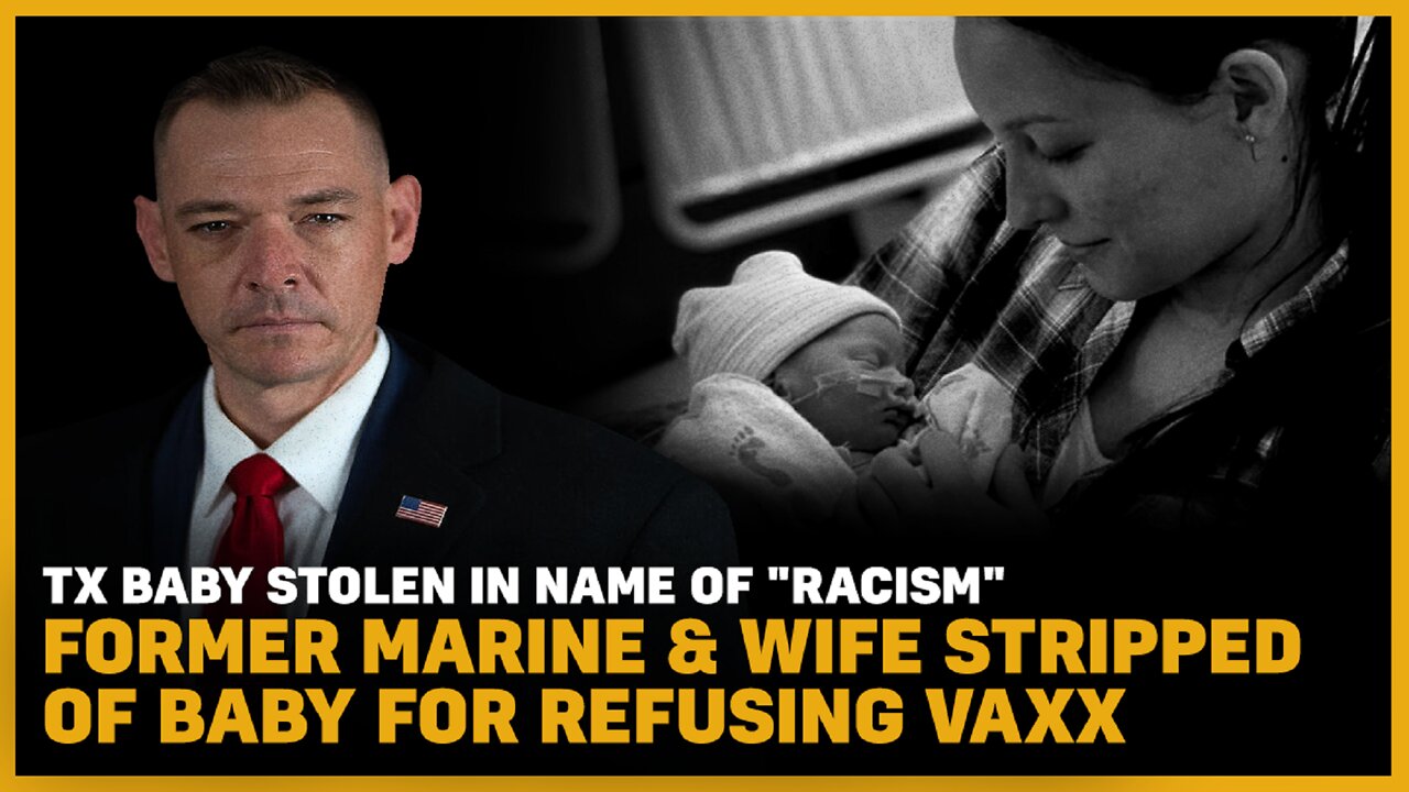 TX Baby Stolen in Name Of "Racism" FMR Marine & Wife Stripped Of Baby For Refusing Vaxx