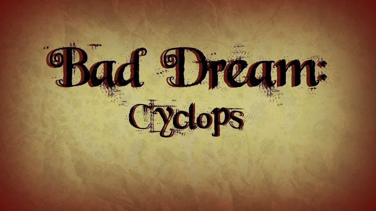 (Réupload) Bad dream - Cyclops | Un poil plus d'action!
