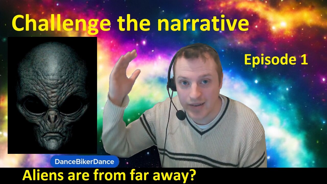 Challenge the narrative Episode #1 Aliens are from far away?