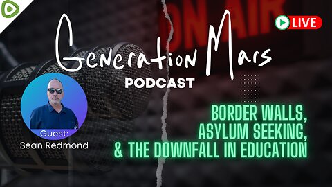 BORDER WALLS, ASYLUM SEEKING, & THE DOWNFALL OF EDUCATION