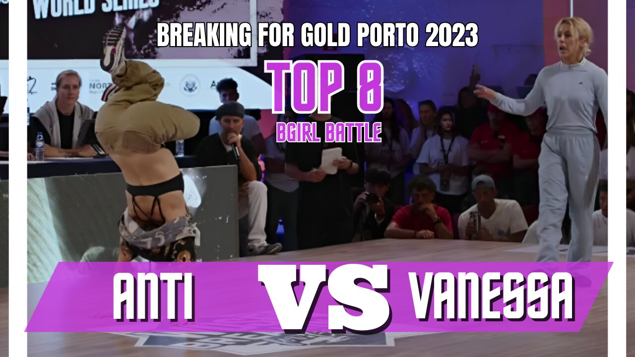 ANTI VS VANESSA | TOP 8 | BGIRL BATTLE | BREAKING FOR GOLD PORTO/PORTUGAL 2023