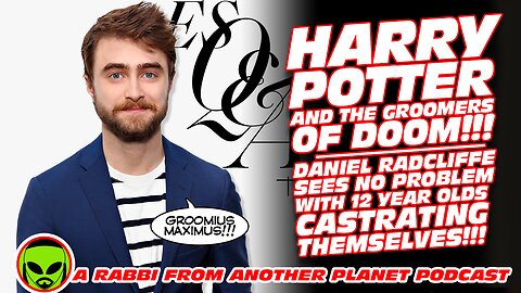 Harry Potter & The Groomers of Doom! Daniel Radcliffe LOVES Kids Castrating Themselves!