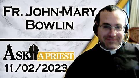 Ask A Priest Live with Fr. John-Mary Bowlin - 11/2/23