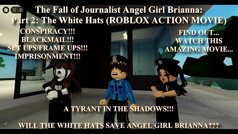 The Fall of Journalist Angel Girl Brianna: Part 2: The White Hats (ROBLOX ACTION MOVIE)