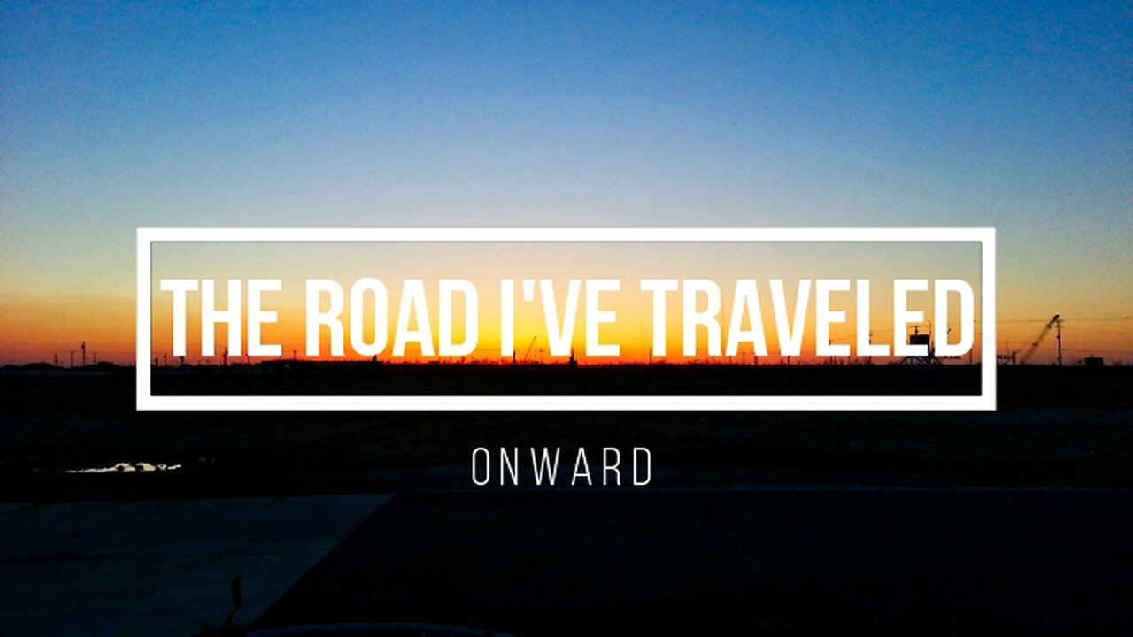 The Road I've Traveled: 010 Onward