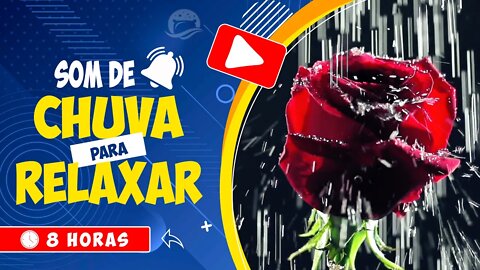 🎧 SOM DE CHUVA TRANQUILA PARA OS AMANTES DE ROSAS, IDEAL PARA DORMIR 🌹CHUVA RELAXANTE 🕒 8 HORAS