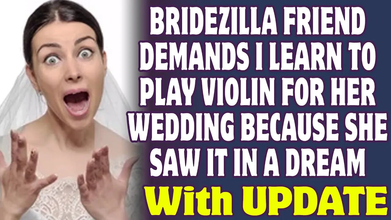 Bridezilla Friend Demands I Learn To Play The Violin For Her Wedding - Reddit Stories