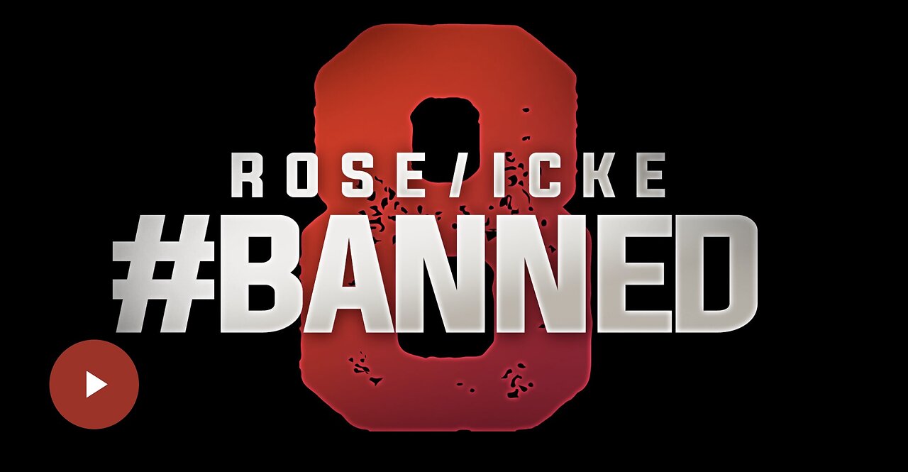 ROSE/ICKE 8: BANNED