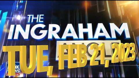 Ingraham Angle 02-21-2023