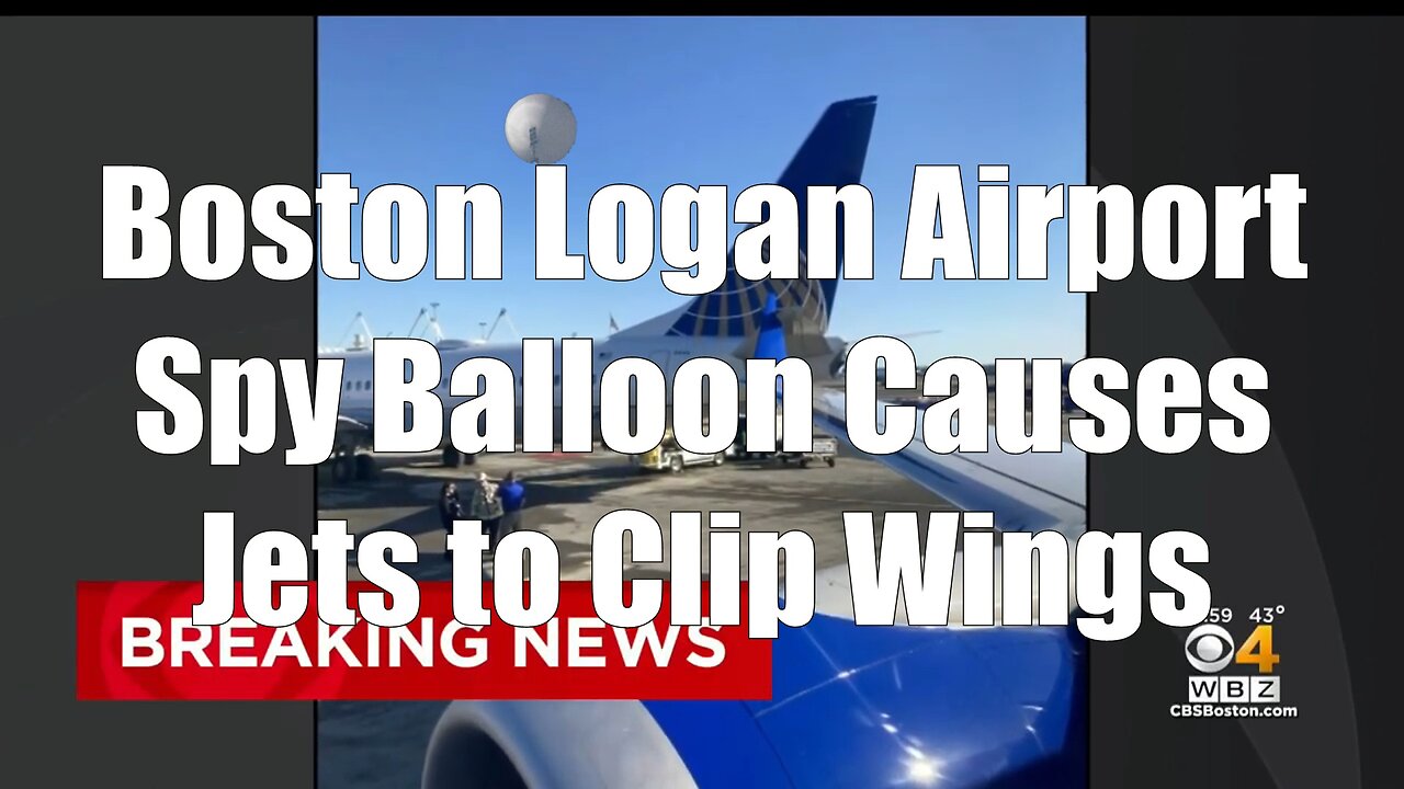 Boston Logan Airport Spy Balloon Causes Two United Airlines Jets to Clip Wings. WBZ-TV Reports