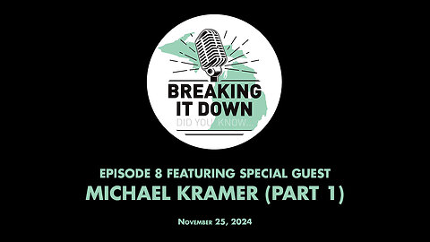 November 25, 2024 Breaking It Down Ep 8 Michael Kramer Interview Pt 1