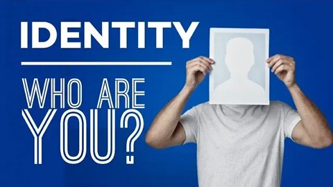 Identity- Who Are You?