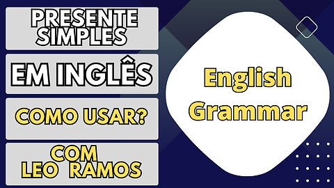 PRESENT SIMPLE - TUDO O Que Você Precisa Saber! (Gramática em inglês e como estruturar frases)