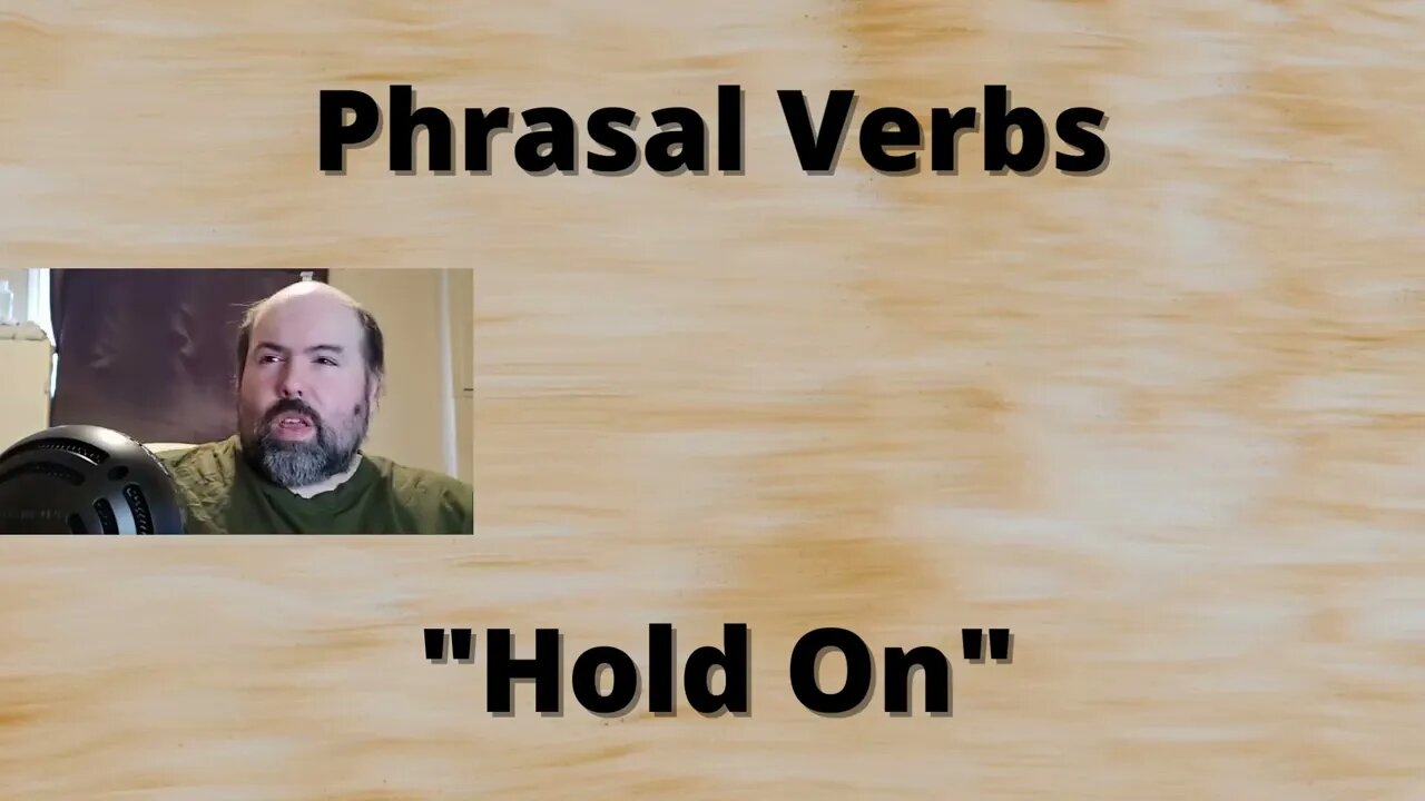 Phrasal Verbs: Hold On