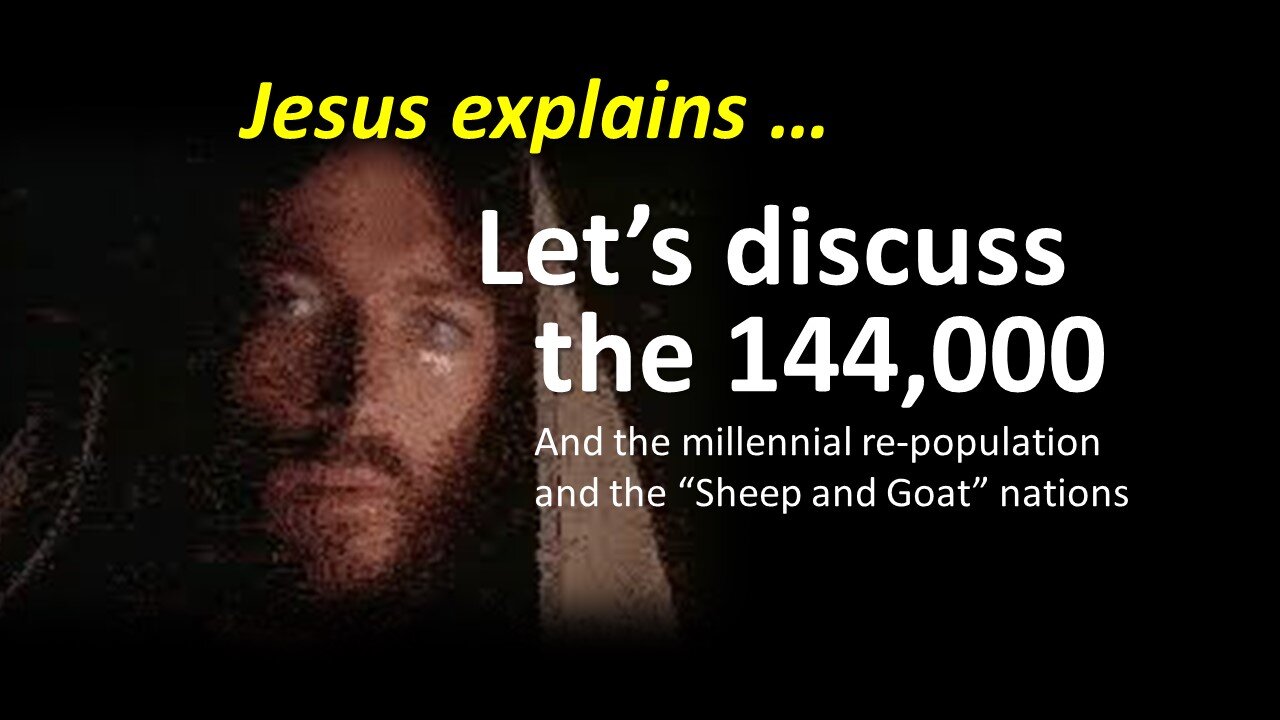 THE 144,000 | The Millennial Re Population and the Sheep & Goat Nations!