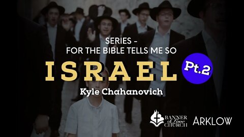 Israel For The Bible Tells Me So pt.2 - Kyle Chahanovich May 15th, 2022