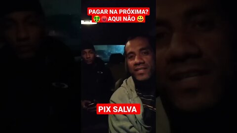 PAGAR NA PRÓXIMA? AQUI NÃO.....PIX SALVA