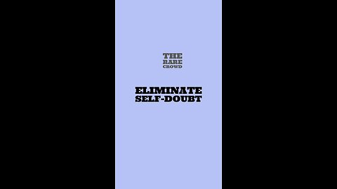 Eliminate Self-Doubt