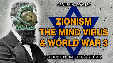 ZIONISM, THE MIND VIRUS & WW3 -- DR. LEN HOROWITZ