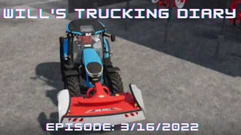 Will's Farming Diary Episode 3/16/2022 / Farming Simulator 2022