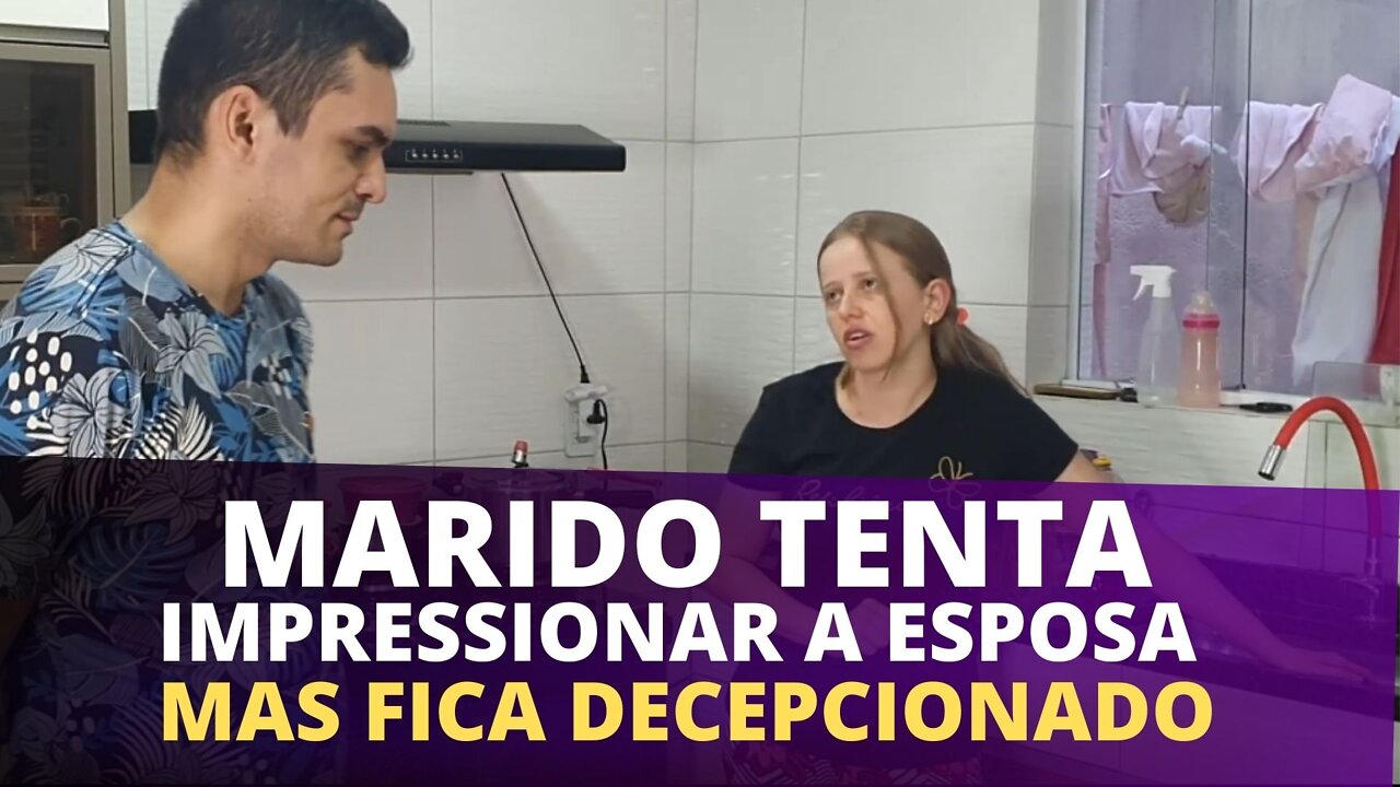 Marido tenta impressionar a esposa mas se decepciona