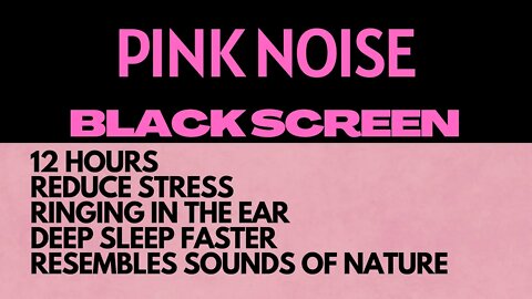 PINK NOISE BLACK SCREEN 12 HRS FOR SLEEPING, TINNITUS, COLIC BABY SOUNDS, RINGING IN THE EAR, STRESS