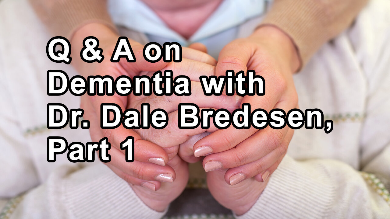 Questions and Answers on Dementia and Alzheimers with Dr. Dale Bredesen, Part 1