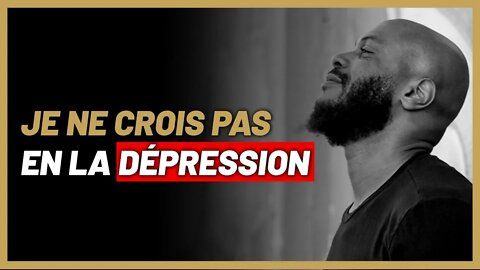 Pourquoi je ne crois pas en la dépression ?