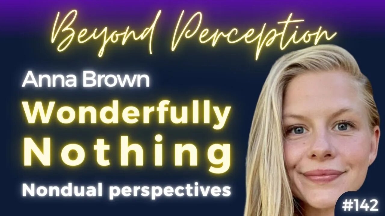 Who We Truly Are Beyond Concept: Wonderfully Nothing & Absolutely Everything | Anna Brown (#142)