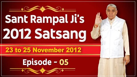 Sant Rampal Ji's 2012 Satsangs | 23 to 25 November 2012 HD | Episode - 05 | SATLOK ASHRAM