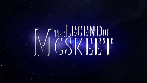 THE LEGEND OF MCSKEET!