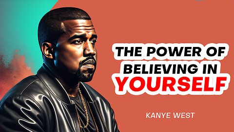 THE POWER OF BELIEVING IN YOURSELF | KANYE WEST