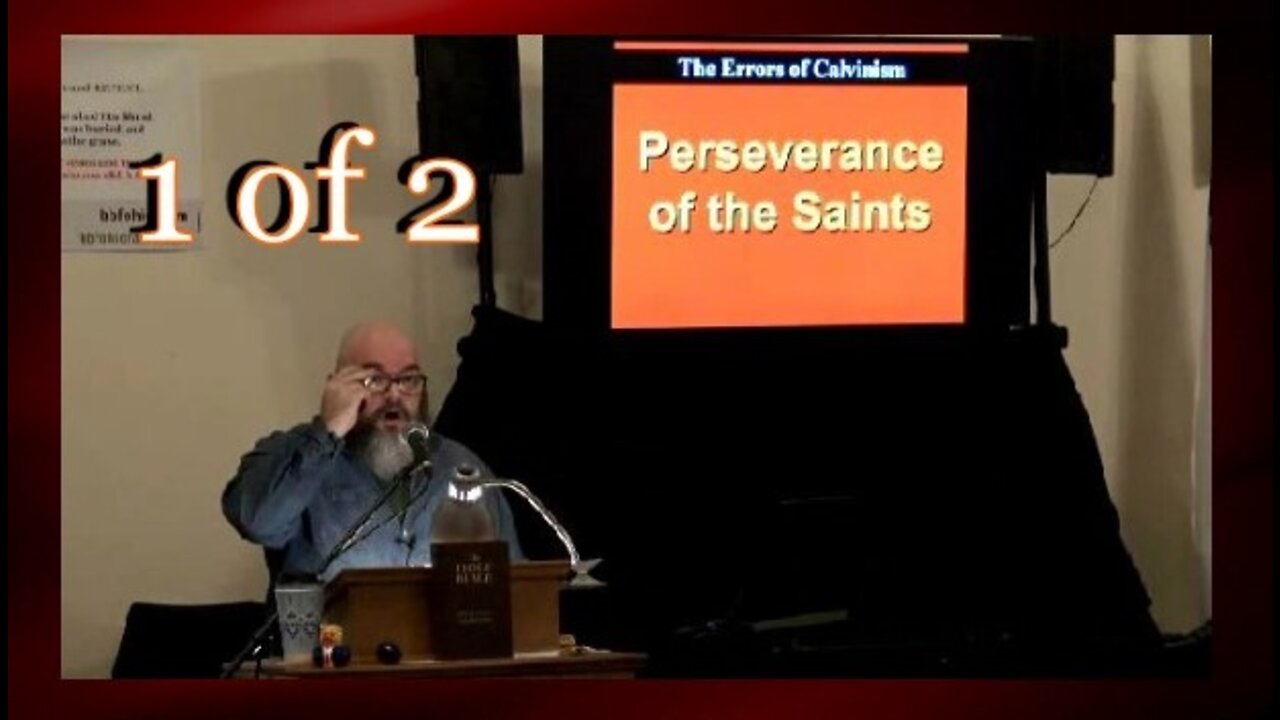 015 Perseverance of the Saints (Errors of Calvinism) 1 of 2