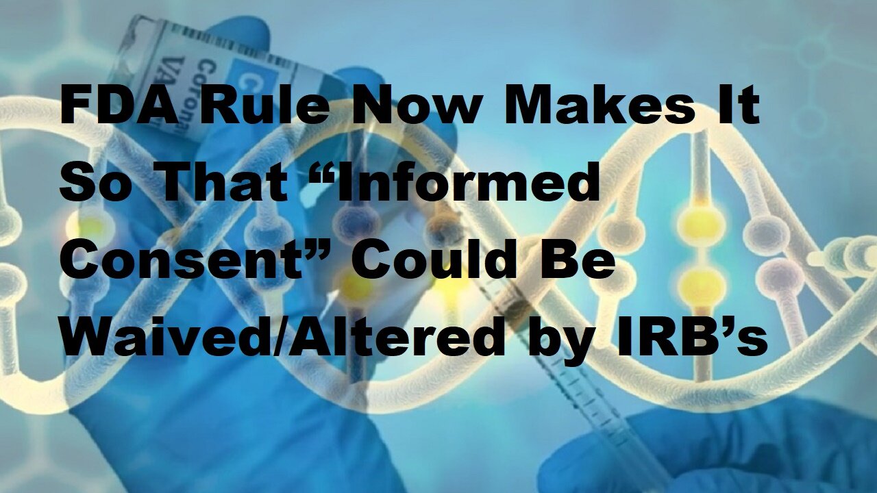 FDA Rule Now Makes It So That “Informed Consent” Could Be Waived/Altered by IRB’s.