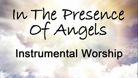 In The Presence Of Angels -- Instrumental Worship Song