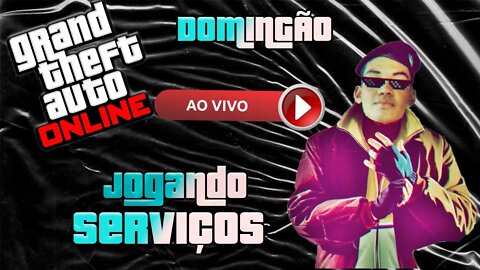 DOMINGOU DE GTA ONLINE- SERVIÇOS COM A GALERA !!