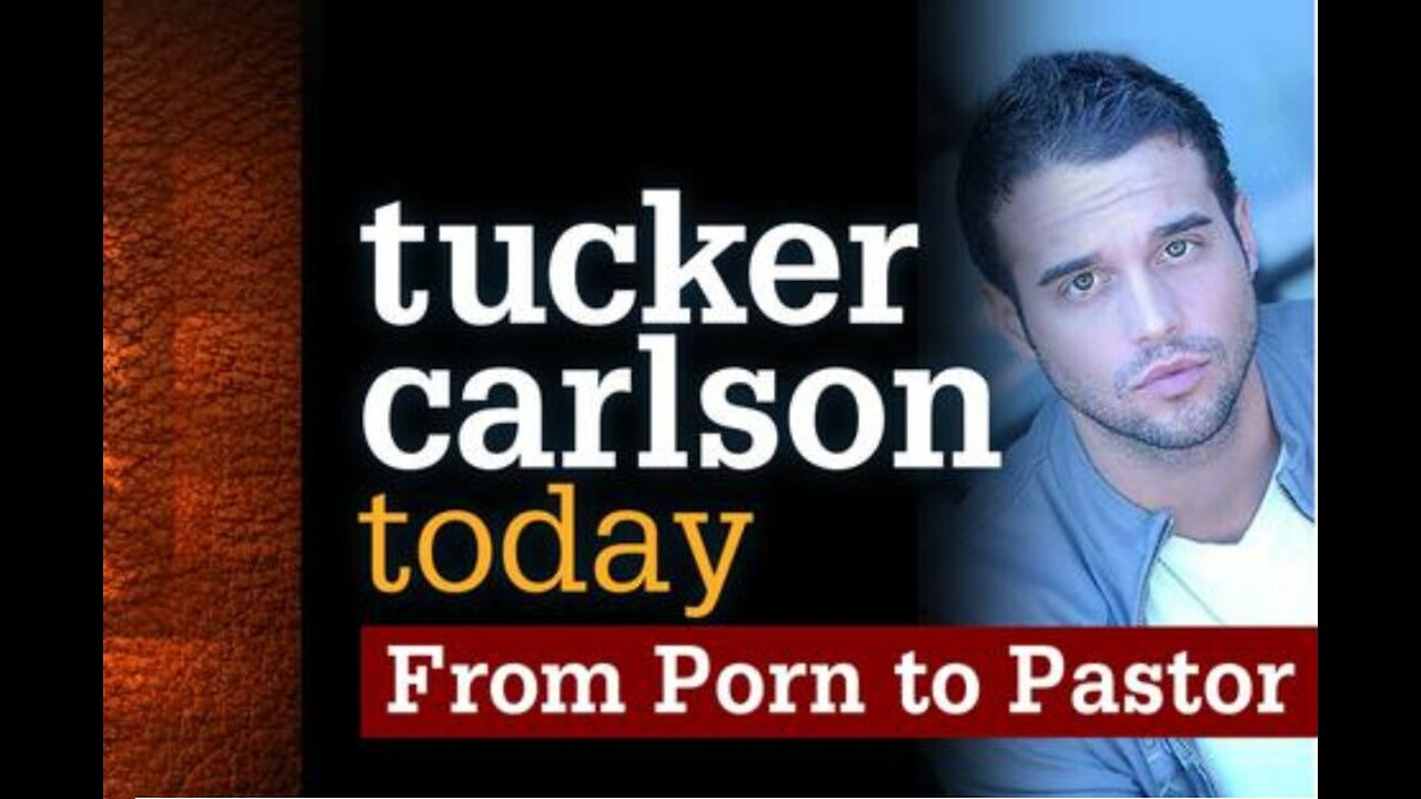 Tucker Carlson Today - From Porn to Pastor