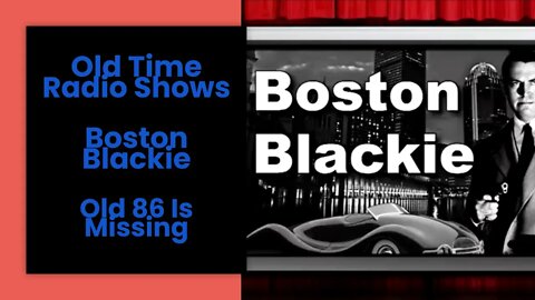 Boston Blackie - Old Time Radio Shows - Old 86 Is Missing