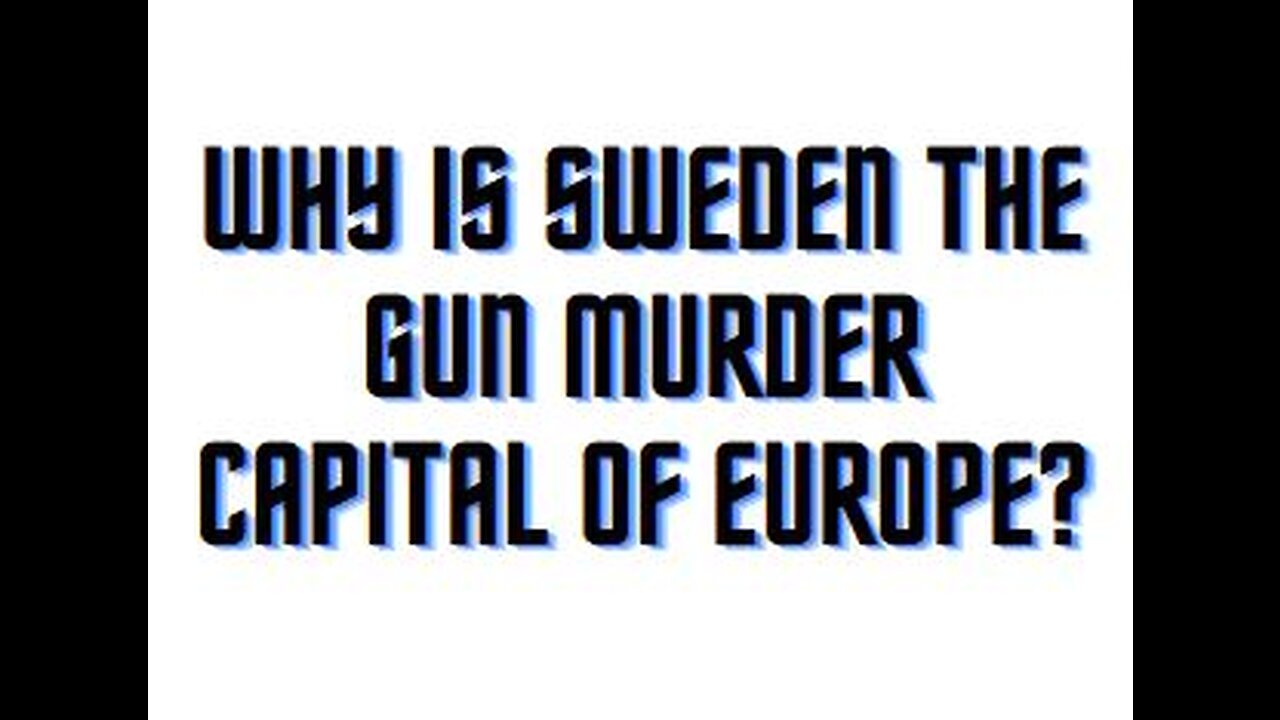 Why is Sweden the Gun Murder Capital of Europe?