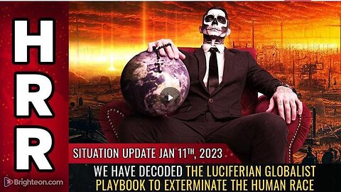 SITUATION UPDATE, JAN 11, 2023 - WE HAVE DECODED THE LUCIFERIAN GLOBALIST PLAYBOOK TO EXTERMINATE...