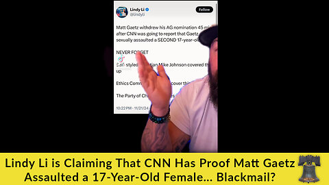 Lindy Li is Claiming That CNN Has Proof Matt Gaetz Assaulted a 17-Year-Old Female... Blackmail?