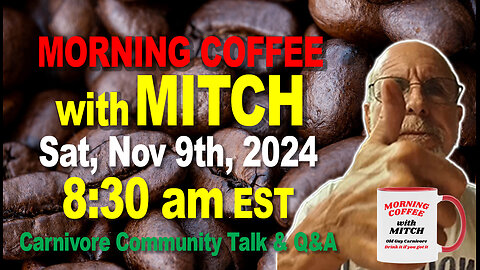 MORNING COFFEE with MITCH-Carnivore Talk - Sat, Nov 9th, 2024, 8:30am EST