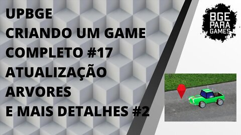 UPBGE - CRIANDO UM GAME COMPLETO #17 ATUALIZAÇÃO ARVORES E MAIS DETALHES #2