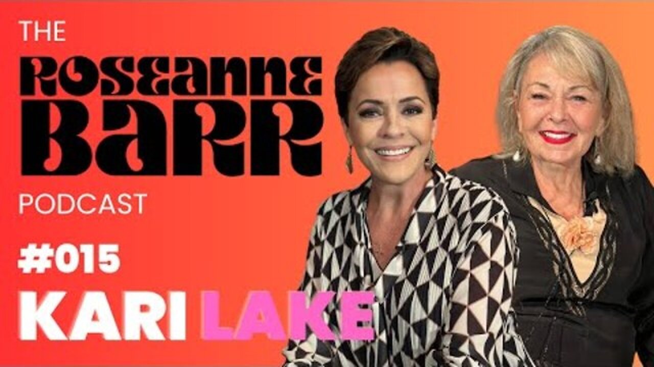 #015 Kari Lake _ The Roseanne Barr Podcast