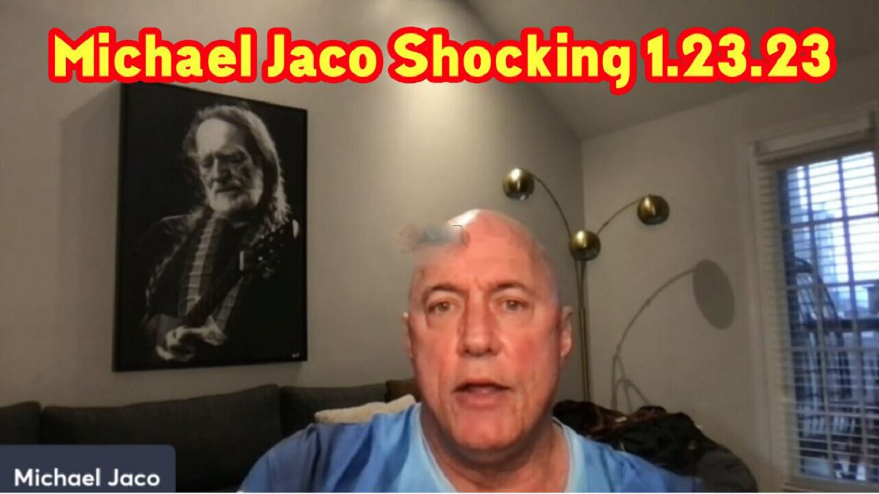 Michael Jaco Shocking News 1/23/23 - Michael Jaco